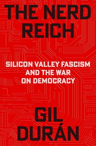 The Nerd Reich: Silicon Valley Fascism and the War on Democracy