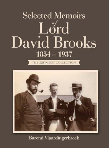Selected Memoirs of Lord David Brooks 1854 - 1937: The Zeitgeist Collection