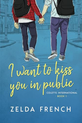 I Want To Kiss You In Public: A Coming of Age, Gay Romance Novel (Colette International)