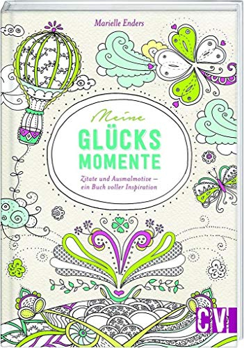 Meine Glücksmomente: Zitate und Ausmalmotive - ein Buch voller Inspiration