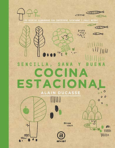 Cocina estacional: Sencilla, sana y buena / 150 recetas elaboradas por Christophe Saintage y Paule Neyrat: 13 (Biblioteca Gastronómica)