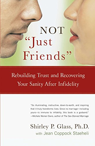 NOT Just Friends: Rebuilding Trust and Recovering Your Sanity After Infidelity