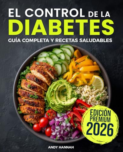 El Control de la Diabetes Guía y Libro de Cocina: Fáciles, Saludables y Deliciosas Recetas Para Diabéticos.