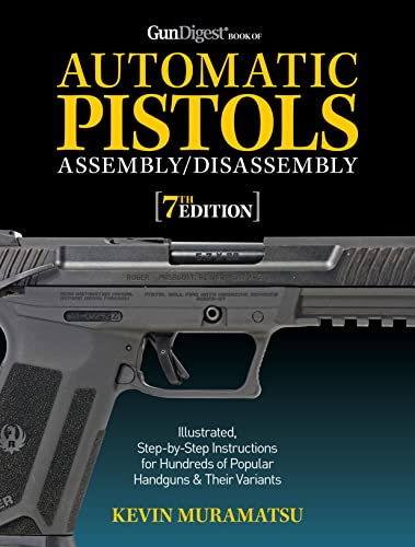Gun Digest Book of Automatic Pistols Assembly/Disassembly, 7th Edition (Gun Digest Book of Firearms Assembly/Disassembly)