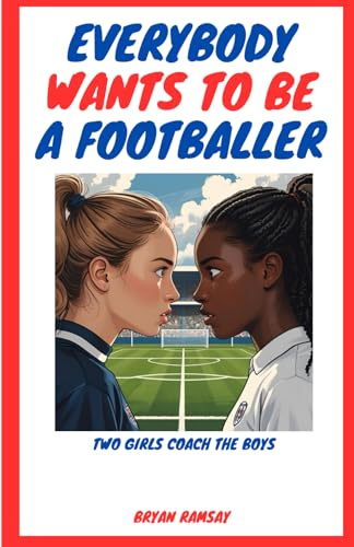 Everybody Wants To Be A Footballer: Young Adults Coming of Age Novel