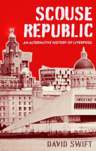 Scouse Republic: An Alternative History of Liverpool