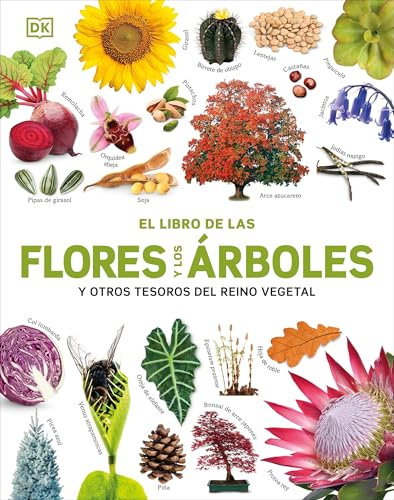 El libro de las flores y los árboles: ... y otros tesoros del reino vegetal (Enciclopedia visual juvenil)