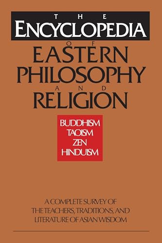 The Encyclopedia of Eastern Philosophy and Religion: Buddhism, Hinduism, Taoism, Zen