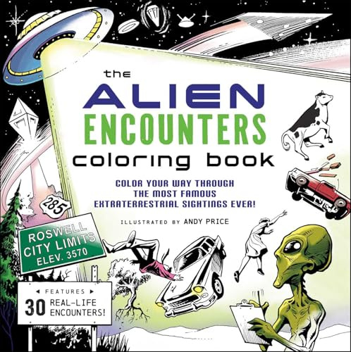 The Alien Encounters Coloring Book: Color Your Way Through the Most Famous Extraterrestrial Sightings Ever!