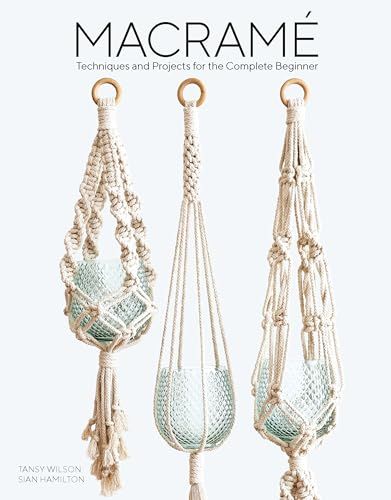 Macrame: Techniques and Projects for the Complete Beginner