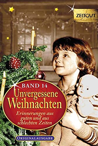 Unvergessene Weihnachten - Band 14: Zeitzeugen-Erinnerungen aus guten und aus schlechten Zeiten