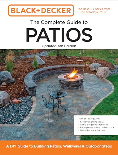 Black and Decker Complete Guide to Patios Updated 4th Edition: A DIY Guide to Building Patios, Walkways, and Outdoor Steps
