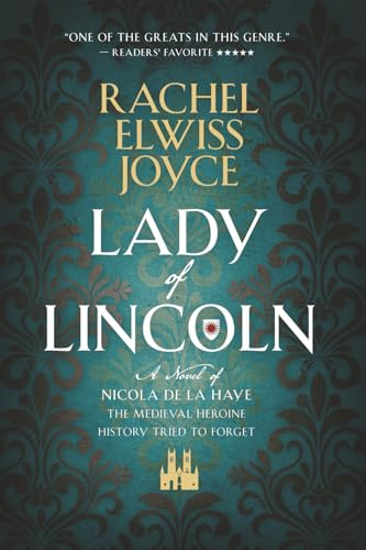 Lady of Lincoln: A Novel of Nicola de la Haye, the Medieval Heroine History Tried to Forget: 1 (The Nicola de la Haye Series)