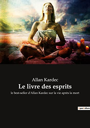 Le livre des esprits: le best-seller d'Allan Kardec sur la vie après la mort
