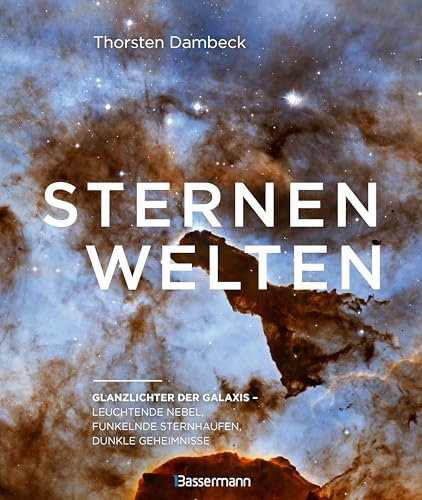 Sternenwelten - Glanzlichter der Galaxis. Spektakuläre Bilder des Universums: Leuchtende Nebel, funkelnde Sternhaufen, dunkle Geheimnisse. Mit Panoramafotos