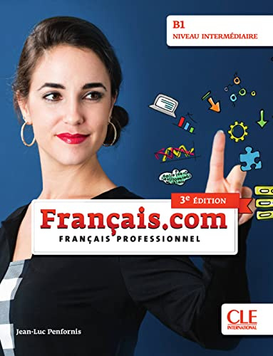 Français.com B1 intermédiaire, 3e édition: Français professionnel. Livre de l'élève
