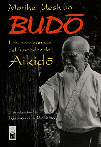 Budo: Las enseñanzas del fundador del Aikido (DOJO EDICIONES)