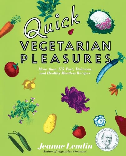 Quick Vegetarian Pleasures: More than 175 Fast, Delicious, and Healthy Meatless Recipes – The Complete Guide to Wholesome, Nutritious Cooking