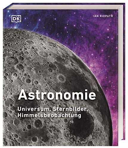 Astronomie: Universum, Sternbilder, Himmelsbeobachtung