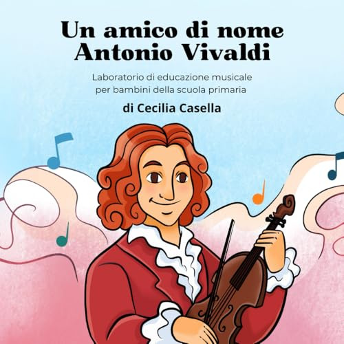 UN AMICO DI NOME ANTONIO VIVALDI: Laboratorio di educazione musicale per bambini della scuola primaria