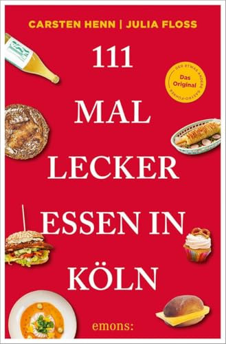 111 mal lecker essen in Köln: Der andere Restaurantführer, komplett überarbeitete Neuauflage