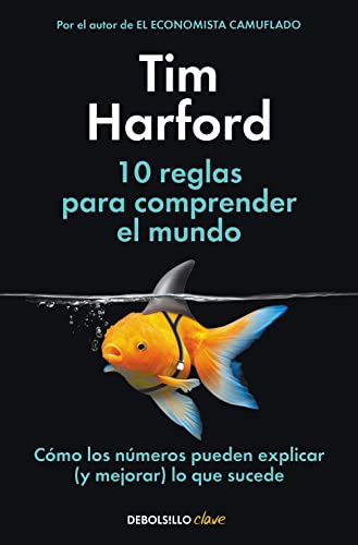 10 reglas para comprender el mundo: Cómo los números pueden explicar (y mejorar) lo que sucede (Clave)
