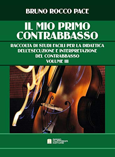 Il mio primo contrabbasso. Raccolta di studi facili per la didattica dell'esecuzione e interpretazione del contrabbasso (Vol. 3)
