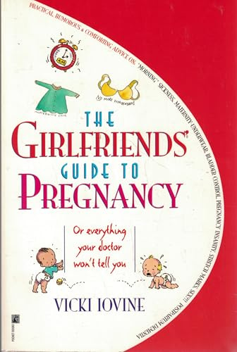 The Girlfriends' Guide to Pregnancy: Or everything your doctor won't tell you