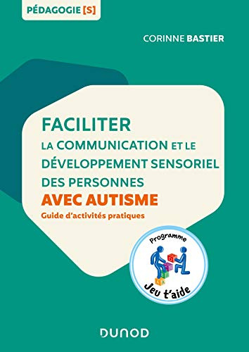 Faciliter la communication et le développement sensoriel des personnes avec autisme: Guide d'activités pratiques