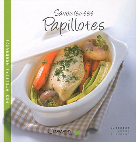 Savoureuses papillotes: 30 recettes salées et sucrées