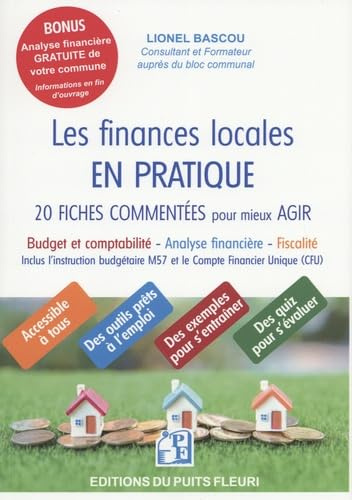 Les finances locales en PRATIQUE: 20 fiches commentées pour mieux agir: Budget et comptabilité - Analyses financières - Fiscalité