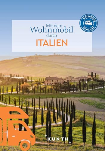 KUNTH Mit dem Wohnmobil durch Italien: Unterwegs Zuhause (KUNTH Mit dem Wohnmobil unterwegs)