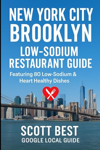 New York City Brooklyn Low-Sodium Restaurant Guide: Featuring 80 Low-Sodium & Heart Healthy Dishes