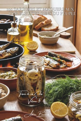 100 sardines et maquereaux : l'or bleu des gens du peuple: Grillés au barbecue, en rillettes, marinés... quand le poisson gras devient gastronomique