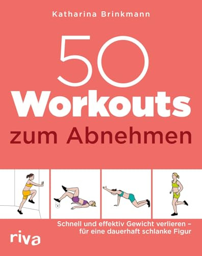 50 Workouts zum Abnehmen: Schnell und effektiv Gewicht verlieren - für eine dauerhaft schlanke Figur | Fitnesstraining: 10