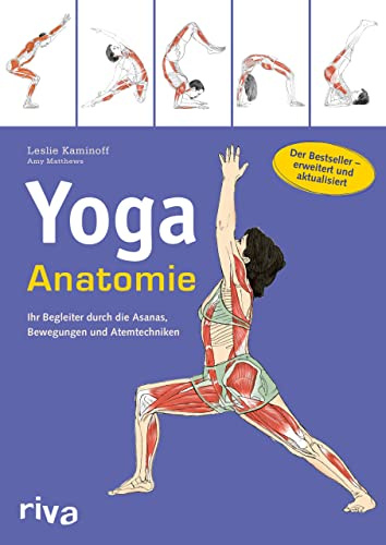 Yoga-Anatomie: Ihr Begleiter durch die Asanas, Bewegungen und Atemtechniken: Der Bestseller - erweitert und aktualisiert: 1