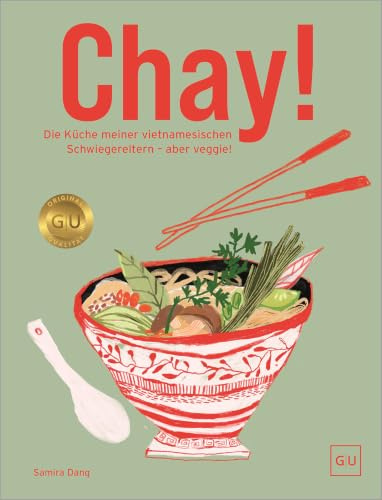 Chay!: Die Rezepte meiner vietnamesischen Schwiegereltern – @samtastytreats präsentiert Foodklassiker in moderner vegetarischer und veganer Übersetzung