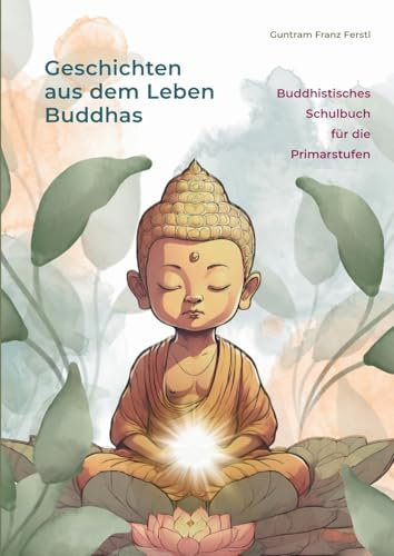Geschichten aus dem Leben Buddhas: Buddhistisches Schulbuch für die Primarstufen