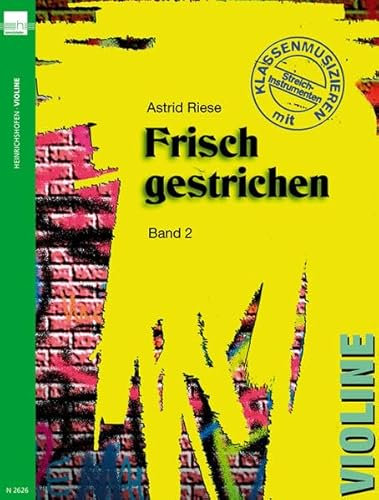 Frisch gestrichen. Klassenmusizieren mit Streichinstrumenten / Violine