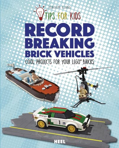 Tips For Kids: Record-Breaking Brick Vehicles: Cool Projects for Your LEGO (R) Bricks