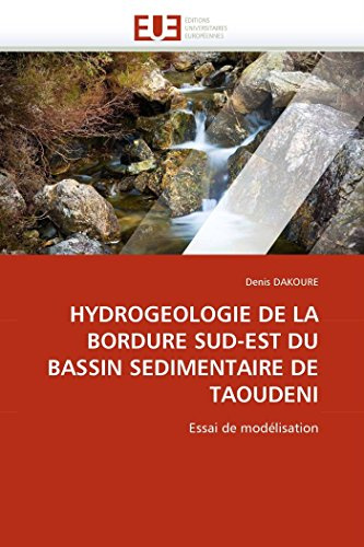 HYDROGEOLOGIE DE LA BORDURE SUD-EST DU BASSIN SEDIMENTAIRE DE TAOUDENI: Essai de modélisation (Omn.Univ.Europ.) (French Edition)