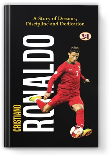 Cristiano Ronaldo Biography & Soccer Legend Book: A Story of Dreams, Discipline And Dedication | Inspirational CR7 Football Journey