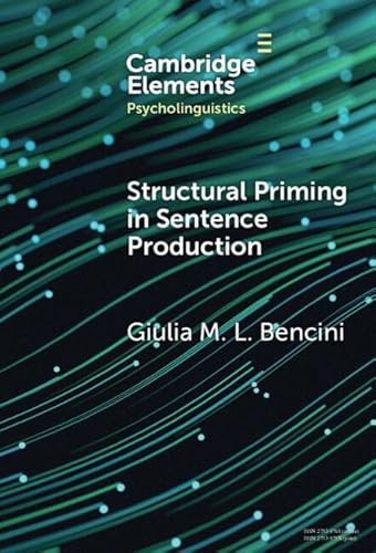 Structural Priming in Sentence Production (Elements in Psycholinguistics)