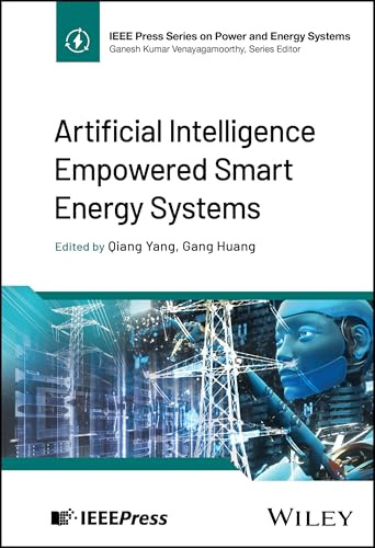 Artificial Intelligence Empowered Smart Energy Systems (IEEE Press Series on Power and Energy Systems)