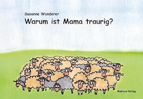 Warum ist Mama traurig?: Ein Vorlesebuch für Kinder mit einem psychisch erkrankten Elternteil. MIt einem Ratgeber am Ende des Buches
