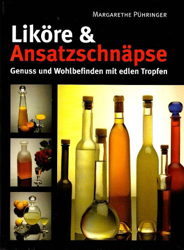 Liköre und Ansatzschnäpse: Genuss und Wohlbefinden mit edlen Tropfen