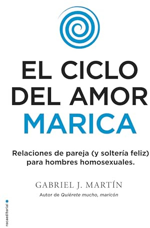 El ciclo del amor marica/ Cycle of Fagot Love: Relaciones de pareja (y solteria feliz) para hombres homosexuales / Gay Relationships and Happy Singles for Homos