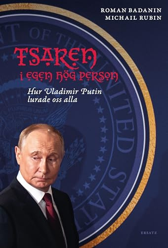 Tsaren i egen hög person : hur Vladimir Putin lurade oss alla