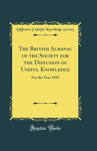 The British Almanac of the Society for the Diffusion of Useful Knowledge: For the Year 1833 (Classic Reprint)