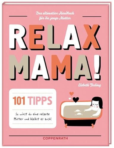 Relax Mama!: Das ultimative Handbuch für die junge Mutter (Geschenkbücher für Erwachsene)